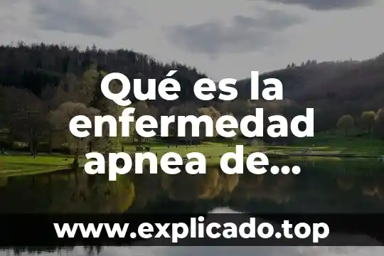 Que es una pension por enfermedad laboral 4 Qué es la enfermedad apnea de sueño