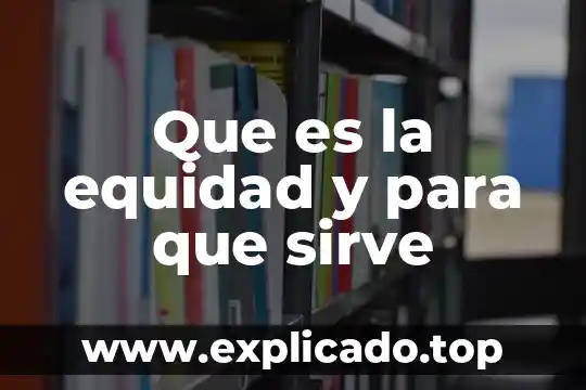 Qué es equidad de género con información 5 Que es la equidad y para que sirve