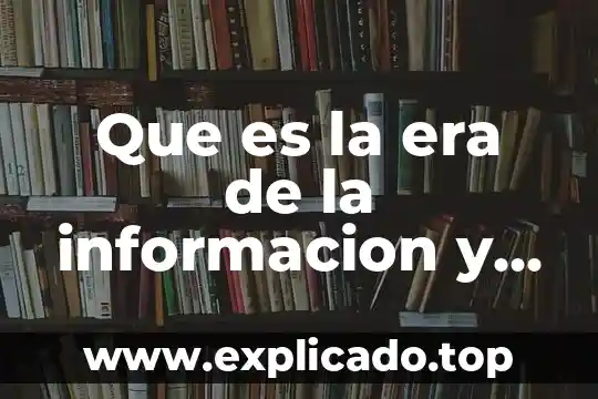 Que es cambio social en la era de la globalizacion 7 Que es la era de la informacion y la comunicacion