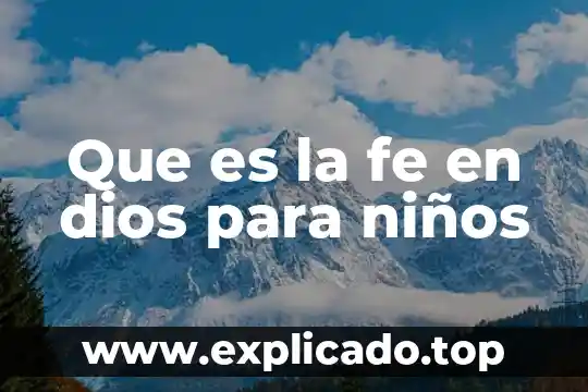 Que es tener fe publica 7 Que es la fe en dios para niños