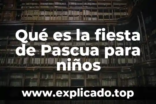 Que es la pascua segun la biblia 5 Qué es la fiesta de Pascua para niños