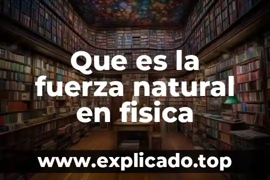 Que es el rollo en educacion fisica 8 Que es la fuerza natural en fisica