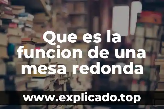 Pinza punta redonda que es 5 Que es la funcion de una mesa redonda