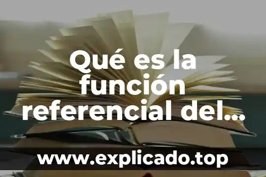 Que es funcion referencial concepto caracteristicas y ejemplo 6 Qué es la función referencial del lenguaje