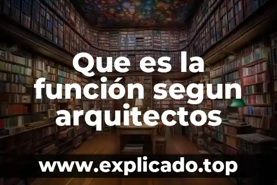 Que es arquitectura para los arquitectos 6 Que es la función segun arquitectos