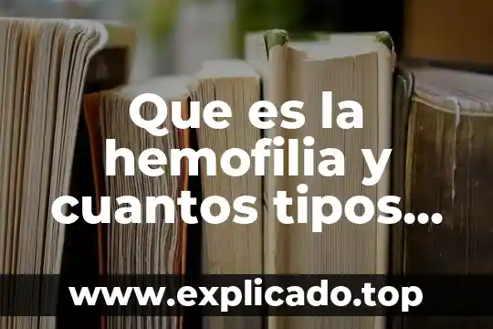 Que es la hemofilia y cuantos tipos hay
