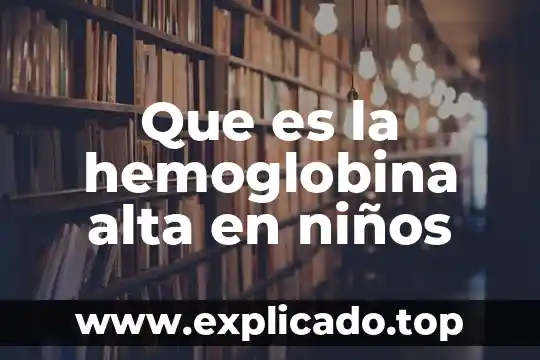 Que es el plan de alta en enfermeria 4 Que es la hemoglobina alta en niños