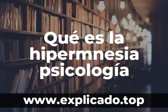 Qué es la hipermnesia psicología