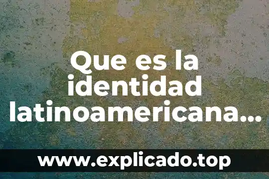 Qué es la atmósfera en lengua y literatura 4 Que es la identidad latinoamericana en la literatura