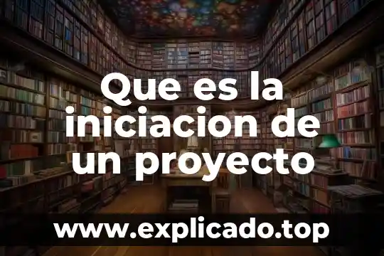 Que es la iniciacion progresiva definicion 6 Que es la iniciacion de un proyecto