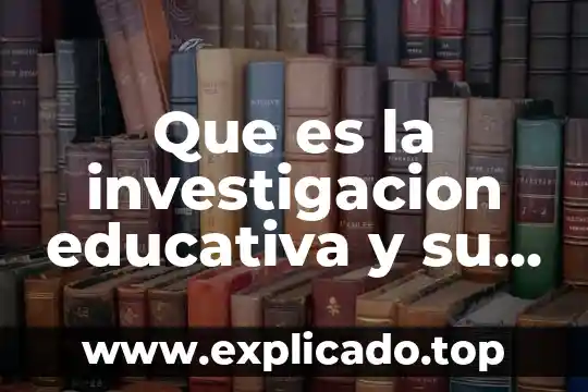 Qué es una estrategia metodológica educativa 4 Que es la investigacion educativa y su campo de accion