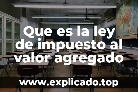 Que es dar valor agregado a al ganado 7 Que es la ley de impuesto al valor agregado