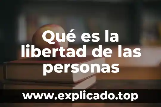 Qué es la libertad de las personas