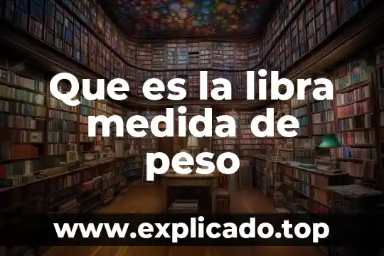 Que es sistemas internacional de medida 8 Que es la libra medida de peso