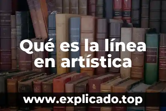 Que es la línea horizontal en artística 8 Qué es la línea en artística