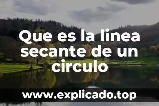 Que es circulo credito 6000177061 3 Que es la linea secante de un circulo