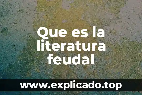 Qué es la atmósfera en lengua y literatura 7 Que es la literatura feudal