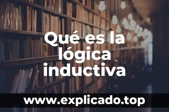 Qué es la lógica textual y cohesión 6 Qué es la lógica inductiva