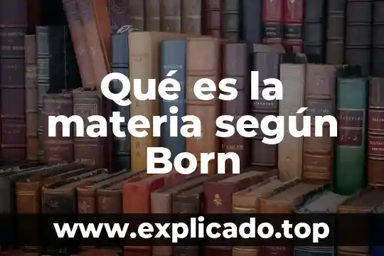 Qué es la materia según Born