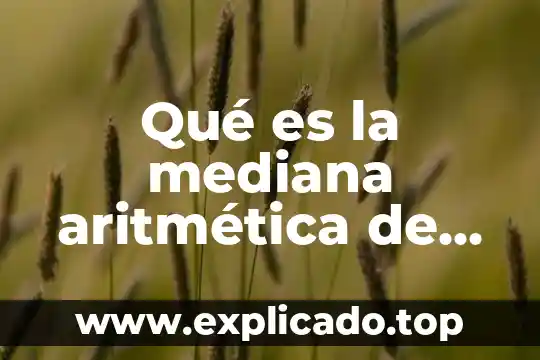 Qué es la comparación y dos ejemplos 4 Qué es la mediana aritmética de matemáticas