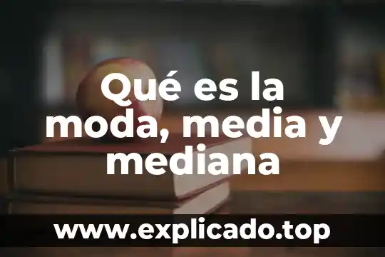 Que es prowell media 6 Qué es la moda, media y mediana