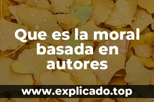 Qué es tecnología basada en la informática 3 Que es la moral basada en autores