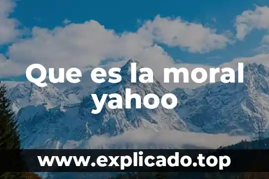 Que es persona moral por clase 5 Que es la moral yahoo
