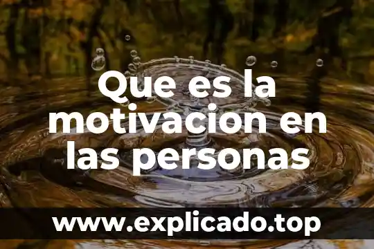 Qué es la motivación y ejemplo 8 Que es la motivacion en las personas