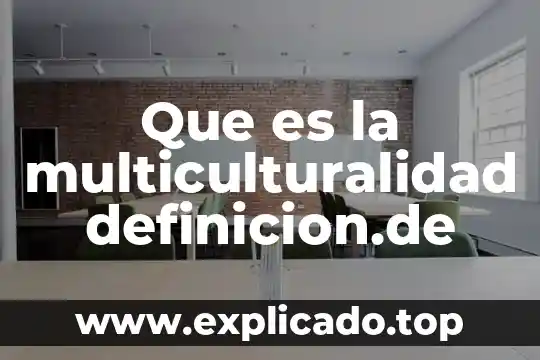 Que es el concepto multiculturalidad 3 Que es la multiculturalidad definicion.de
