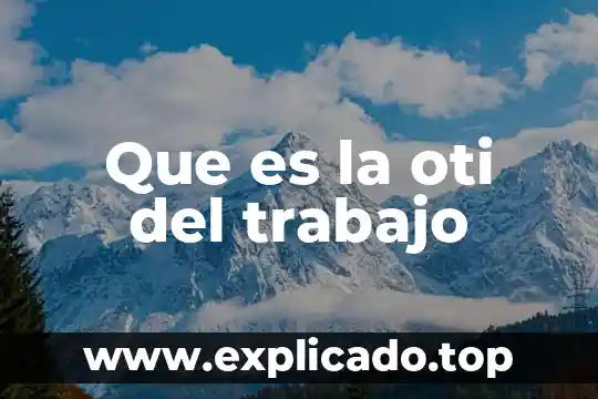 Que es el puesto de trabajo blogspot 4 Que es la oti del trabajo