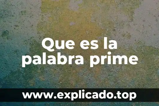 Para que es la app prime c 7 Que es la palabra prime