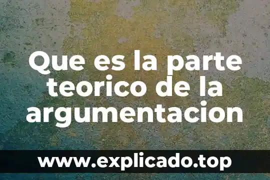 Qué es un sutento teórico de la investigación 6 Que es la parte teorico de la argumentacion