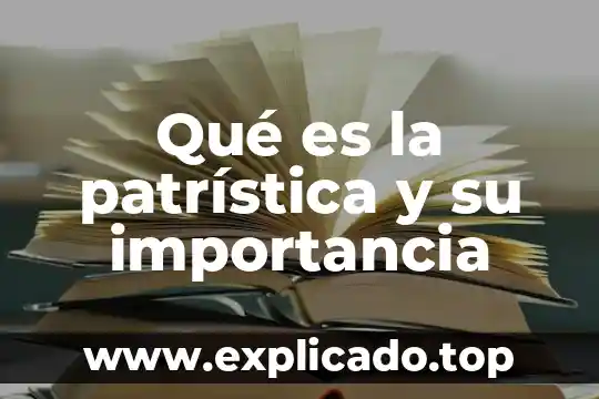 Importacion que es importancia caracteristicas objetivo 8 Qué es la patrística y su importancia