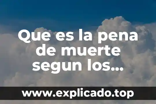 Que es la pena de muerte segun los derechos humanos