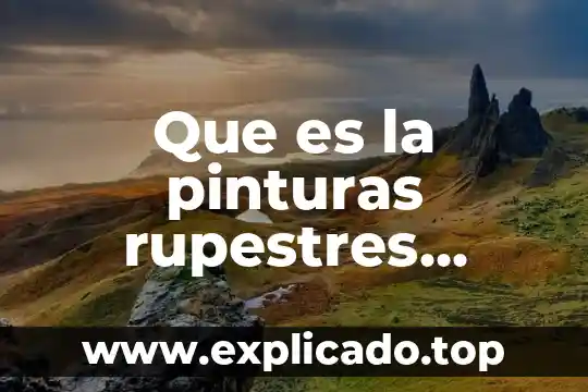 Que es la pinturas rupestres significado