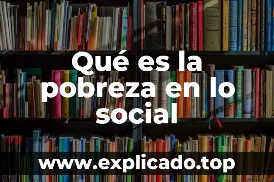 Mary Richmond que es una necesidad social 5 Qué es la pobreza en lo social