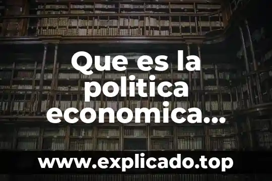 Qué es la teoría económica y cómo se define 3 Que es la politica economica exterior