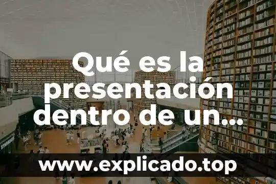 Proyecto de estudio que es 6 Qué es la presentación dentro de un proyecto