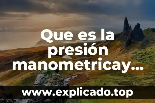 Que es la presión manometricay como se genera