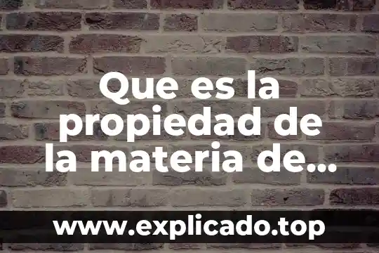Que es magnetismocomo propiedad de la materia 5 Que es la propiedad de la materia de flexibilidad