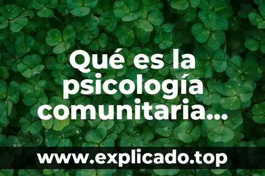 Qué es la psicología comunitaria por Maritza Montero