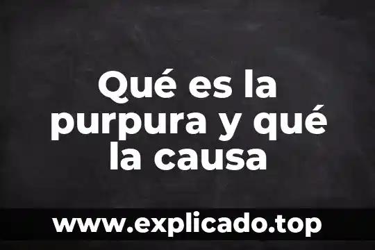 Que es corrupccion y que lo causa 4 Qué es la purpura y qué la causa