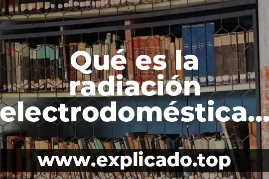 Que es el redondeo en fisica 8 Qué es la radiación electrodoméstica en física