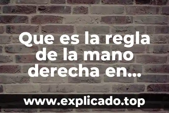 Que es la mano de obra barata 6 Que es la regla de la mano derecha en electricidad