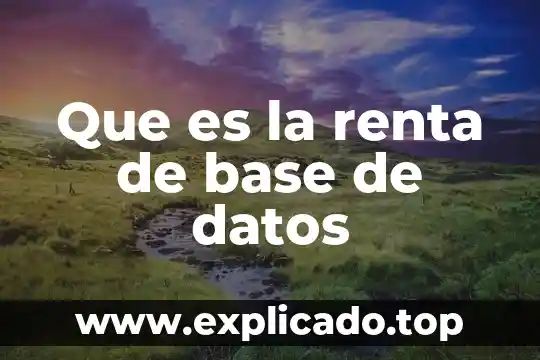 Ley del impuesto sobre la renta que es 7 Que es la renta de base de datos