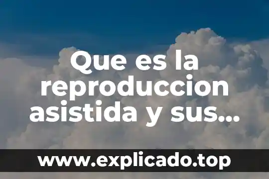 Que es bullying y tipos 5 Que es la reproduccion asistida y sus tipos