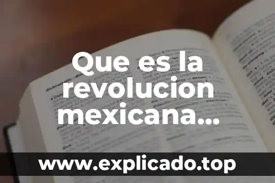 Que es la revolucion mexicana descripcion para niños de preescolar