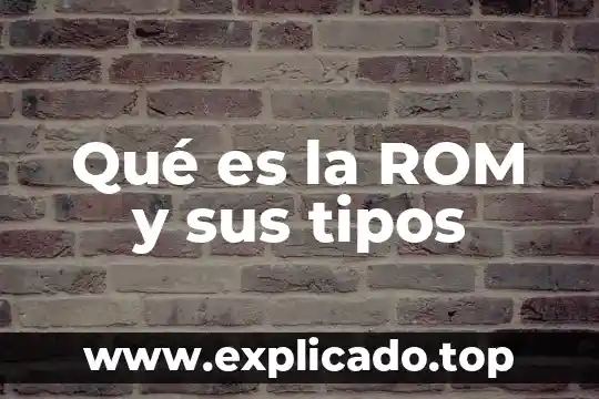Qué es la ROM y sus tipos