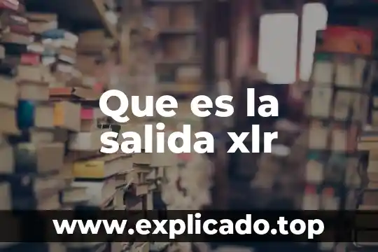 Que es impedimento de salida 6 Que es la salida xlr