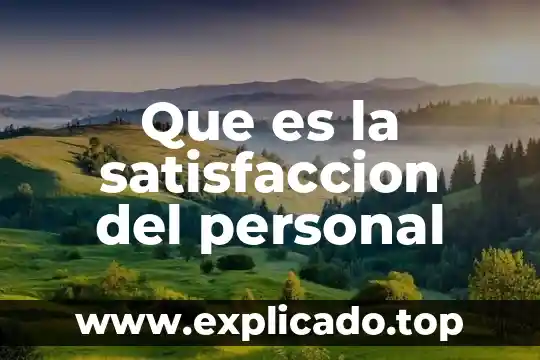 Satisfacción de objetivos que es 7 Que es la satisfaccion del personal